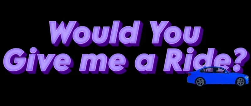 Would You Give me a Ride?