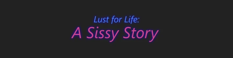 Lust for Life: A Sissy Story