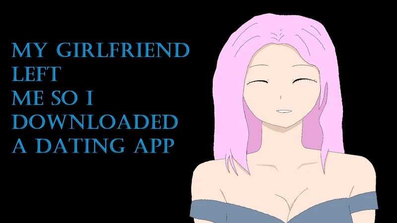 My Girlfriend Left Me So I Downloaded a Dating App